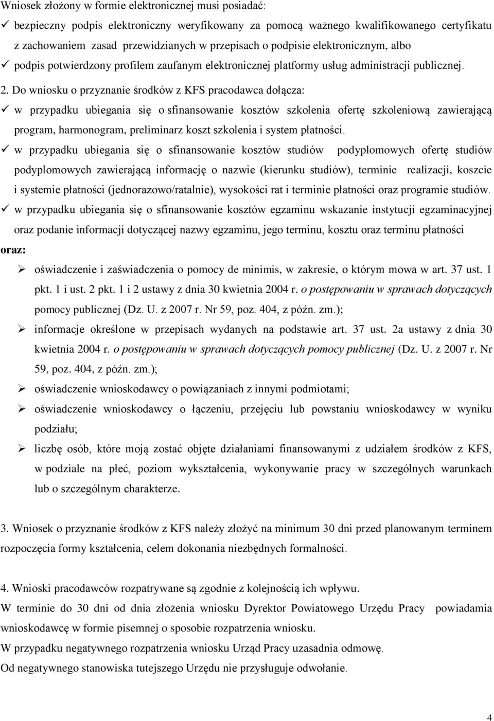 Do wniosku o przyznanie środków z KFS pracodawca dołącza: w przypadku ubiegania się o sfinansowanie kosztów szkolenia ofertę szkoleniową zawierającą program, harmonogram, preliminarz koszt szkolenia