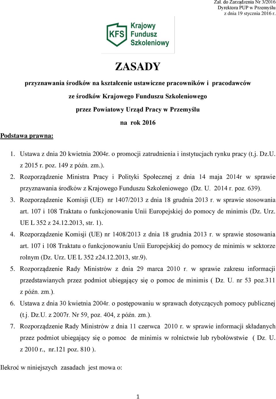 Ustawa z dnia 20 kwietnia 2004r. o promocji zatrudnienia i instytucjach rynku pracy (t.j. Dz.U. z 2015 r. poz. 149 z późn. zm.). 2. Rozporządzenie Ministra Pracy i Polityki Społecznej z dnia 14 maja 2014r w sprawie przyznawania środków z Krajowego Funduszu Szkoleniowego (Dz.