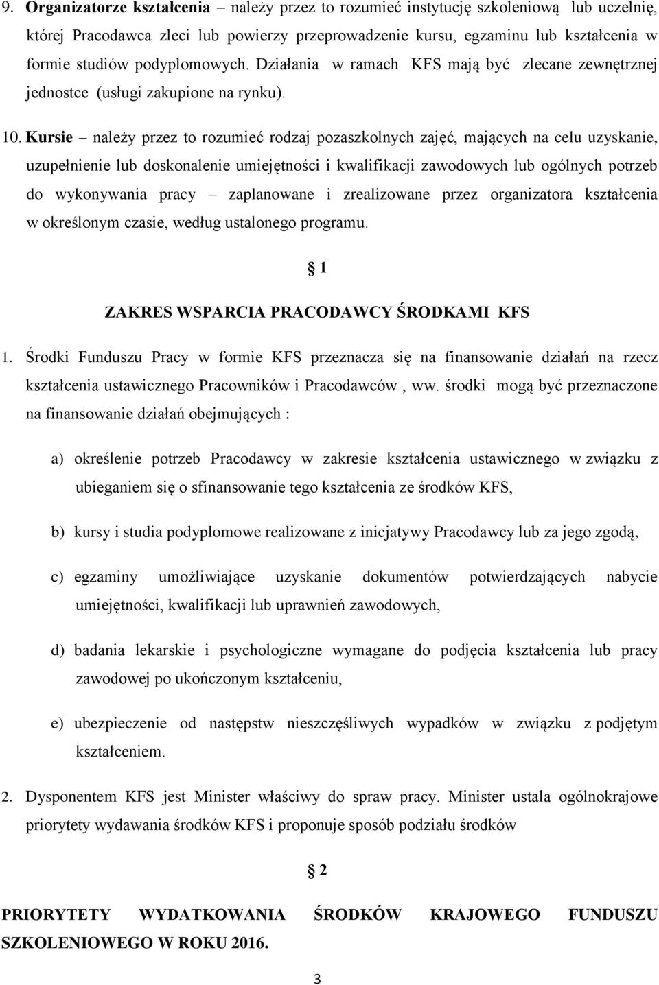 Kursie należy przez to rozumieć rodzaj pozaszkolnych zajęć, mających na celu uzyskanie, uzupełnienie lub doskonalenie umiejętności i kwalifikacji zawodowych lub ogólnych potrzeb do wykonywania pracy