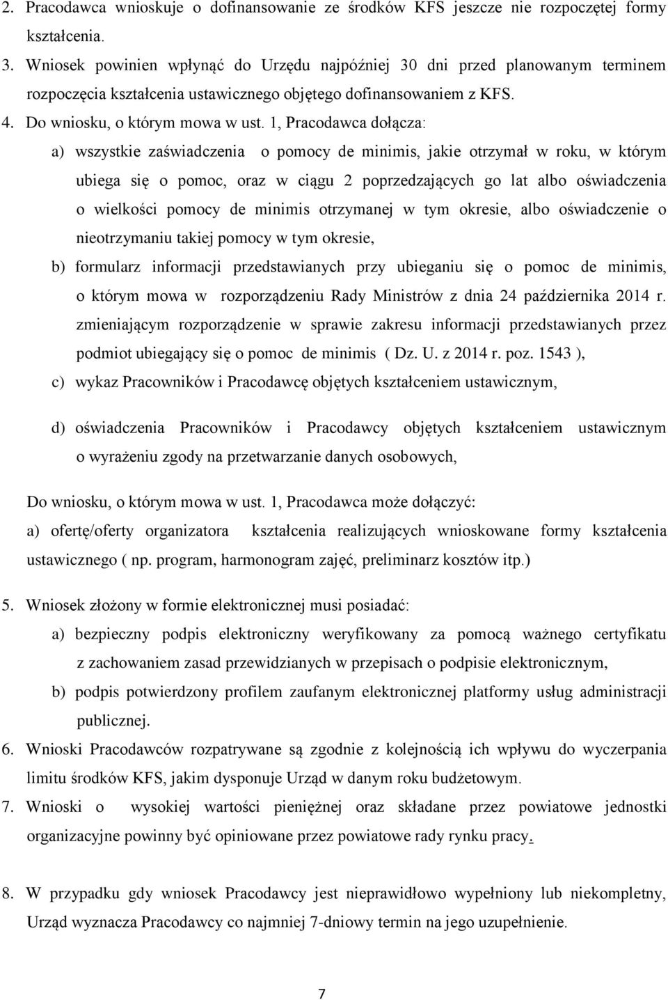 1, Pracodawca dołącza: a) wszystkie zaświadczenia o pomocy de minimis, jakie otrzymał w roku, w którym ubiega się o pomoc, oraz w ciągu 2 poprzedzających go lat albo oświadczenia o wielkości pomocy