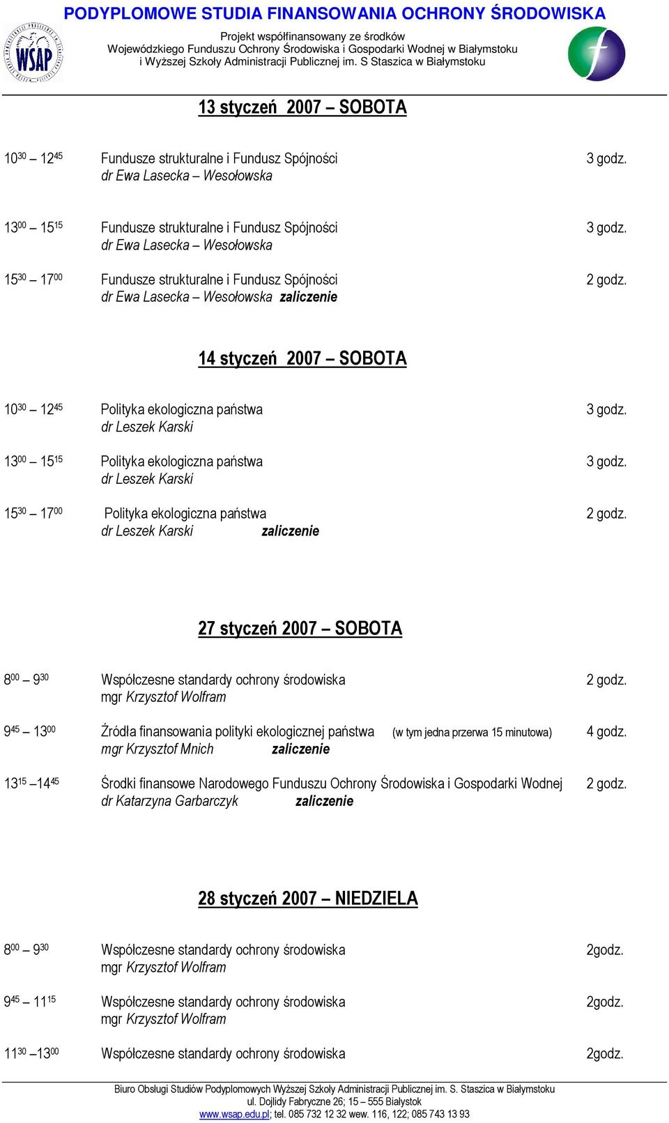 dr Leszek Karski 13 00 15 15 Polityka ekologiczna państwa 3 godz. dr Leszek Karski 15 30 17 00 Polityka ekologiczna państwa 2 godz.