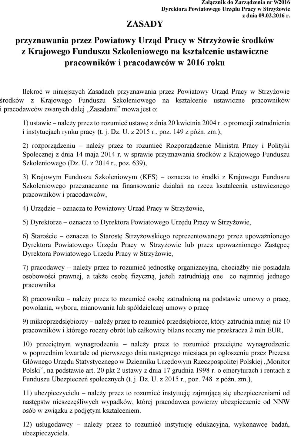 przyznawania przez Powiatowy Urząd Pracy w Strzyżowie środków z Krajowego Funduszu Szkoleniowego na kształcenie ustawiczne pracowników i pracodawców zwanych dalej Zasadami mowa jest o: 1) ustawie