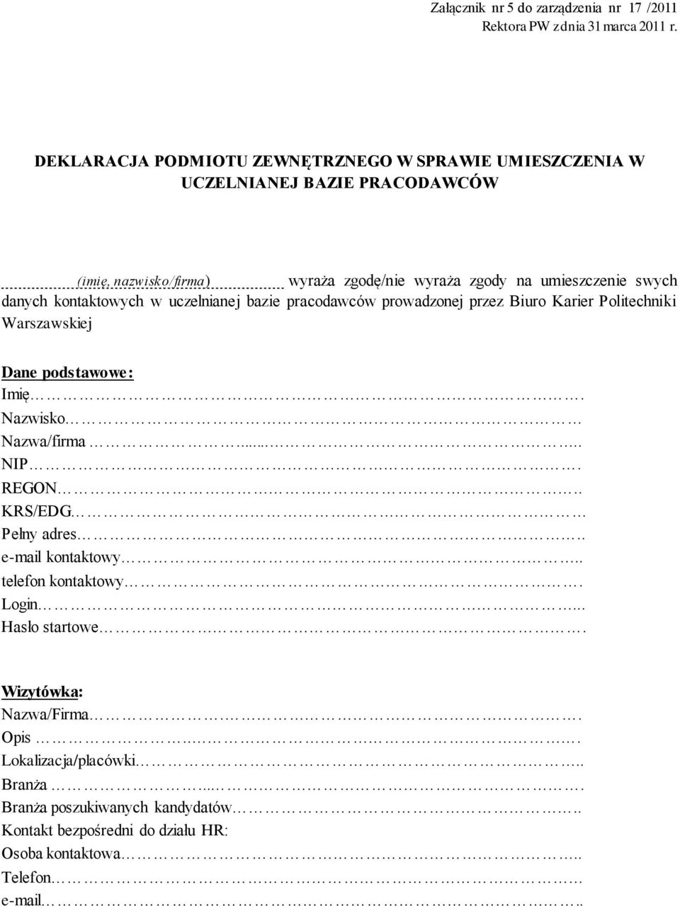 danych kontaktowych w uczelnianej bazie pracodawców prowadzonej przez Biuro Karier Politechniki Warszawskiej Dane podstawowe: Imię. Nazwisko Nazwa/firma..... NIP.