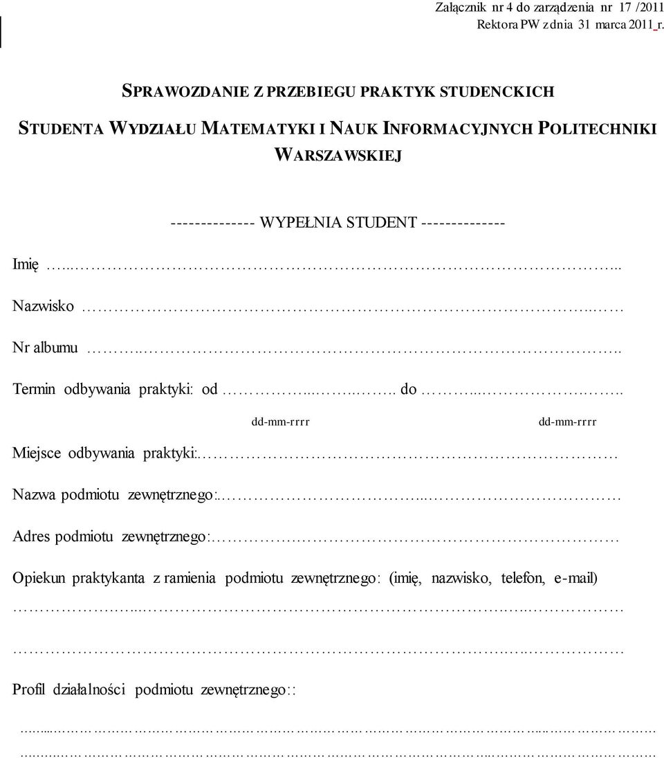 STUDENT -------------- Imię...... Nazwisko.. Nr albumu.... Termin odbywania praktyki: od....... do.