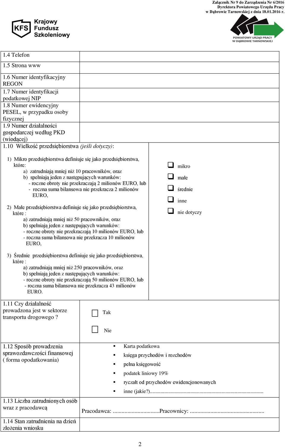 10 Wielkość przedsiębiorstwa (jeśli dotyczy): 1) Mikro przedsiębiorstwa definiuje się jako przedsiębiorstwa, które: a) zatrudniają mniej niż 10 pracowników, oraz b) spełniają jeden z następujących