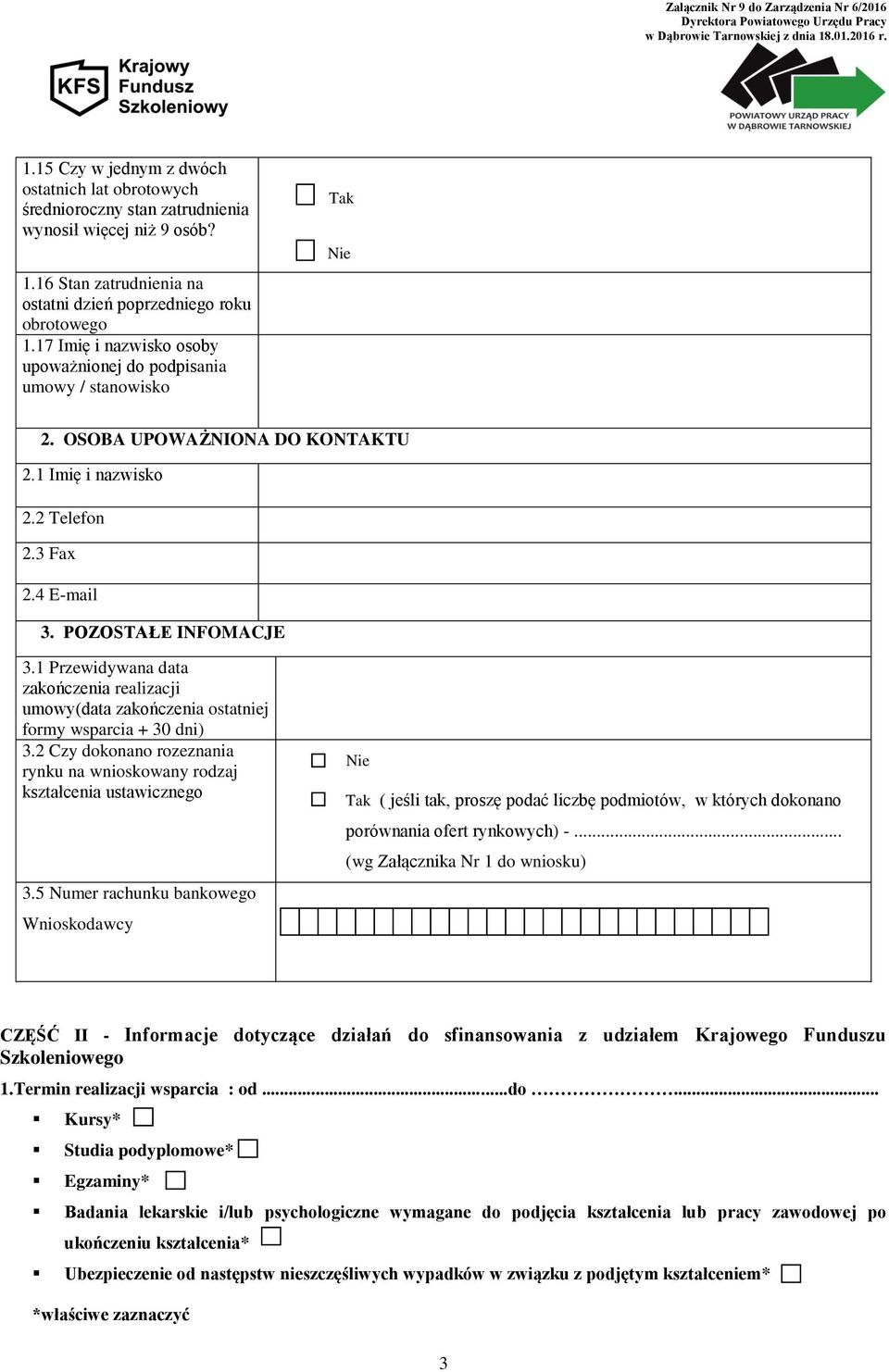 17 Imię i nazwisko osoby upoważnionej do podpisania umowy / stanowisko Tak Nie 2. OSOBA UPOWAŻNIONA DO KONTAKTU 2.1 Imię i nazwisko 2.2 Telefon 2.3 Fax 2.4 E-mail 3. POZOSTAŁE INFOMACJE 3.