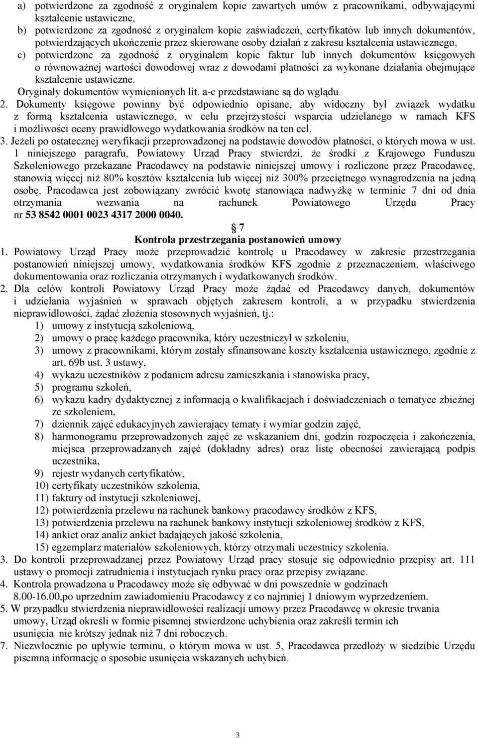 równoważnej wartości dowodowej wraz z dowodami płatności za wykonane działania obejmujące kształcenie ustawiczne. Oryginały dokumentów wymienionych lit. a-c przedstawiane są do wglądu. 2.