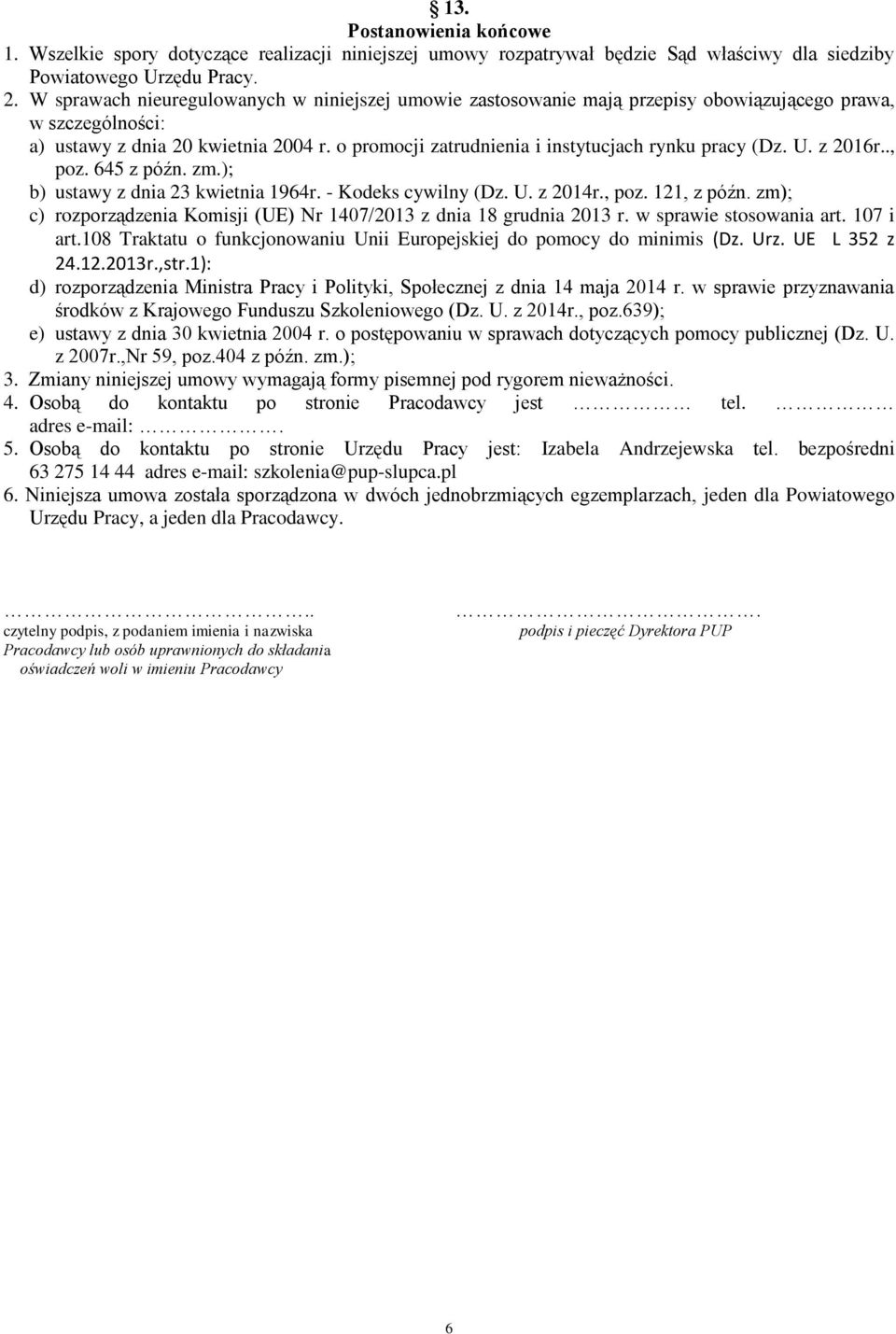 o promocji zatrudnienia i instytucjach rynku pracy (Dz. U. z 2016r.., poz. 645 z późn. zm.); b) ustawy z dnia 23 kwietnia 1964r. - Kodeks cywilny (Dz. U. z 2014r., poz. 121, z późn.