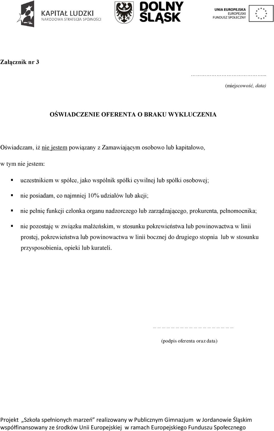 uczestnikiem w spółce, jako wspólnik spółki cywilnej lub spółki osobowej; nie posiadam, co najmniej 10% udziałów lub akcji; nie pełnię funkcji członka organu