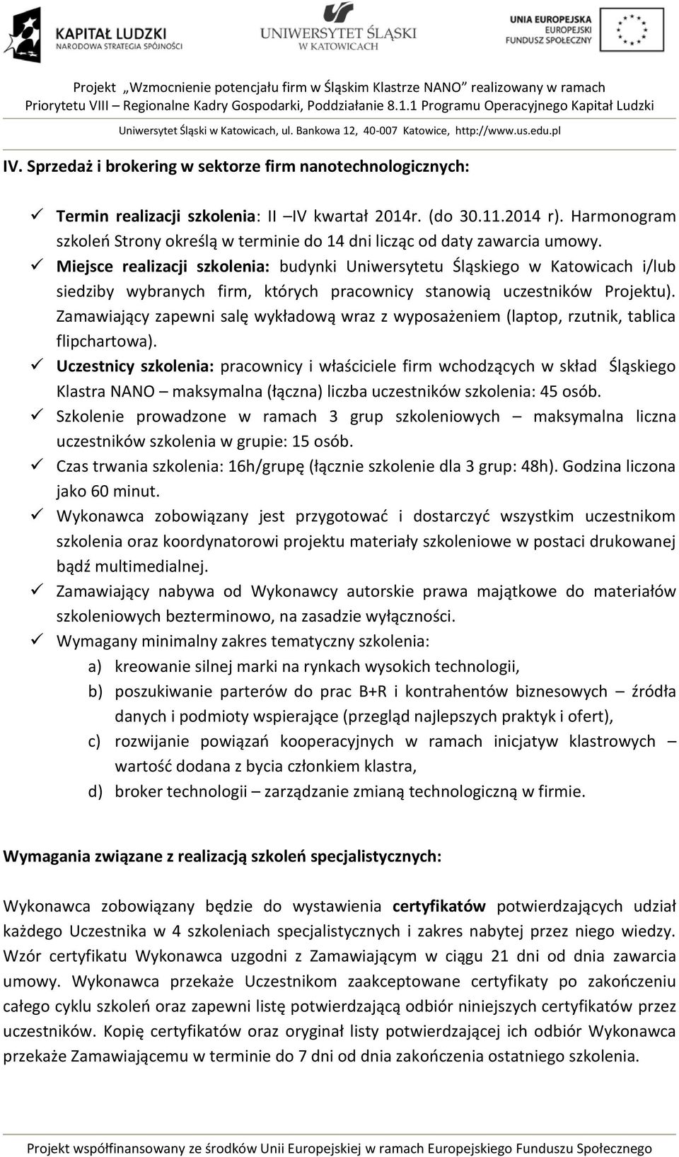 Miejsce realizacji szkolenia: budynki Uniwersytetu Śląskiego w Katowicach i/lub siedziby wybranych firm, których pracownicy stanowią uczestników Projektu).