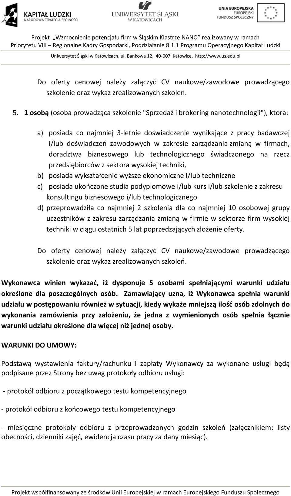 zarządzania zmianą w firmach, doradztwa biznesowego lub technologicznego świadczonego na rzecz przedsiębiorców z sektora wysokiej techniki, b) posiada wykształcenie wyższe ekonomiczne i/lub