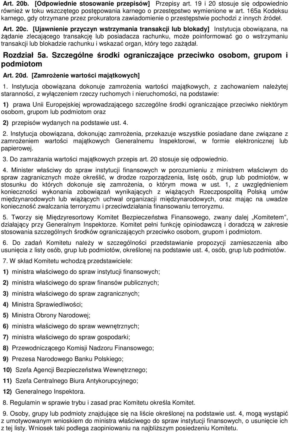 [Ujawnienie przyczyn wstrzymania transakcji lub blokady] Instytucja obowiązana, na żądanie zlecającego transakcję lub posiadacza rachunku, może poinformować go o wstrzymaniu transakcji lub blokadzie