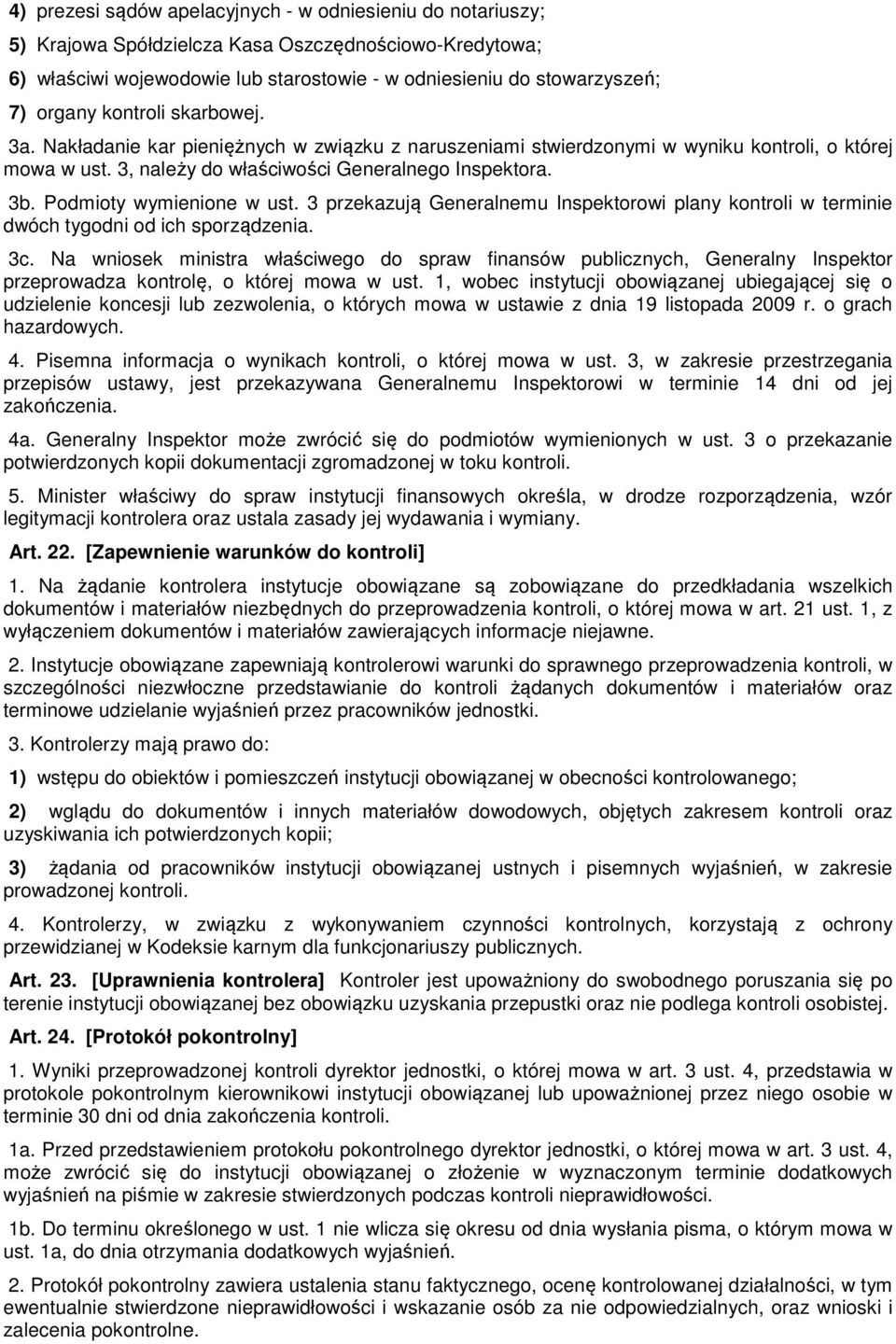 Podmioty wymienione w ust. 3 przekazują Generalnemu Inspektorowi plany kontroli w terminie dwóch tygodni od ich sporządzenia. 3c.