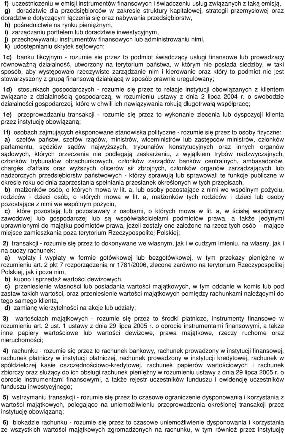 finansowych lub administrowaniu nimi, k) udostępnianiu skrytek sejfowych; 1c) banku fikcyjnym - rozumie się przez to podmiot świadczący usługi finansowe lub prowadzący równoważną działalność,