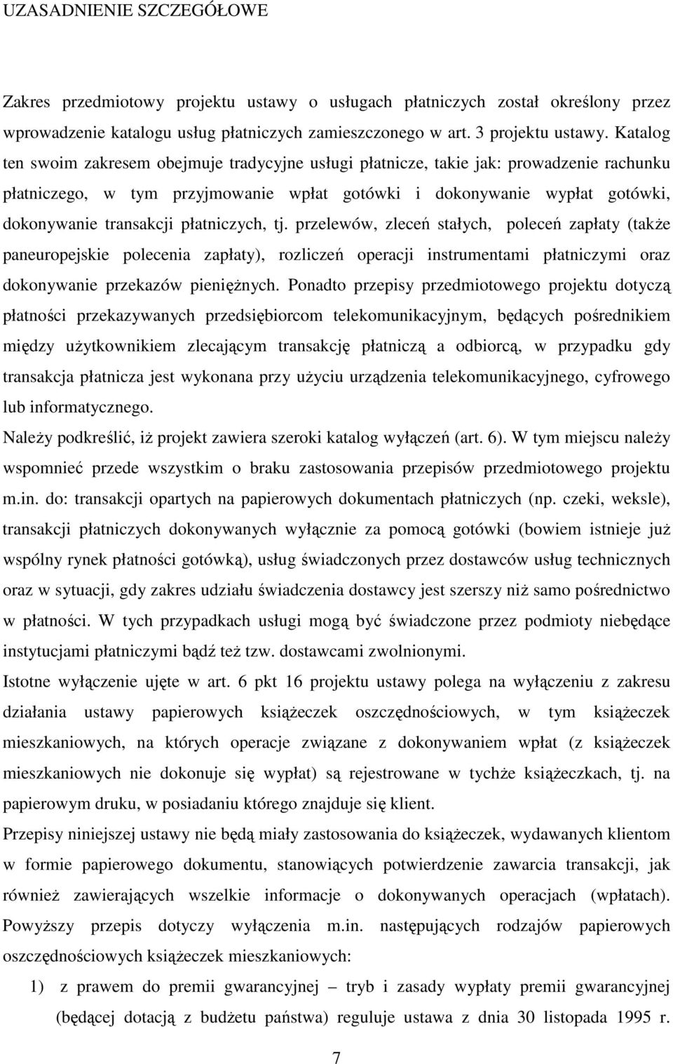 płatniczych, tj. przelewów, zleceń stałych, poleceń zapłaty (także paneuropejskie polecenia zapłaty), rozliczeń operacji instrumentami płatniczymi oraz dokonywanie przekazów pieniężnych.