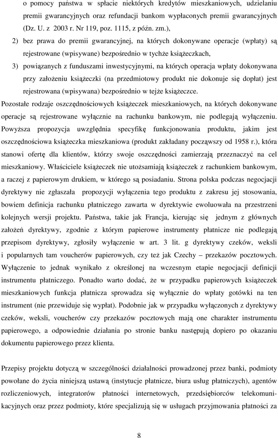 operacja wpłaty dokonywana przy założeniu książeczki (na przedmiotowy produkt nie dokonuje się dopłat) jest rejestrowana (wpisywana) bezpośrednio w tejże książeczce.