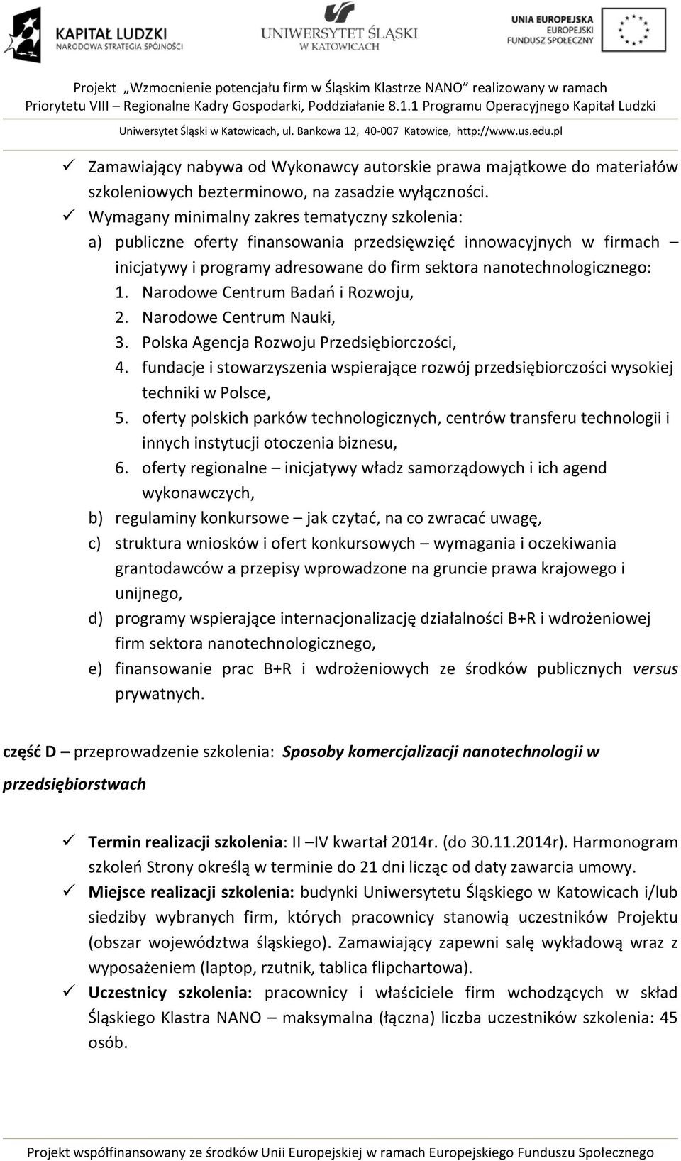 Narodowe Centrum Badań i Rozwoju, 2. Narodowe Centrum Nauki, 3. Polska Agencja Rozwoju Przedsiębiorczości, 4.