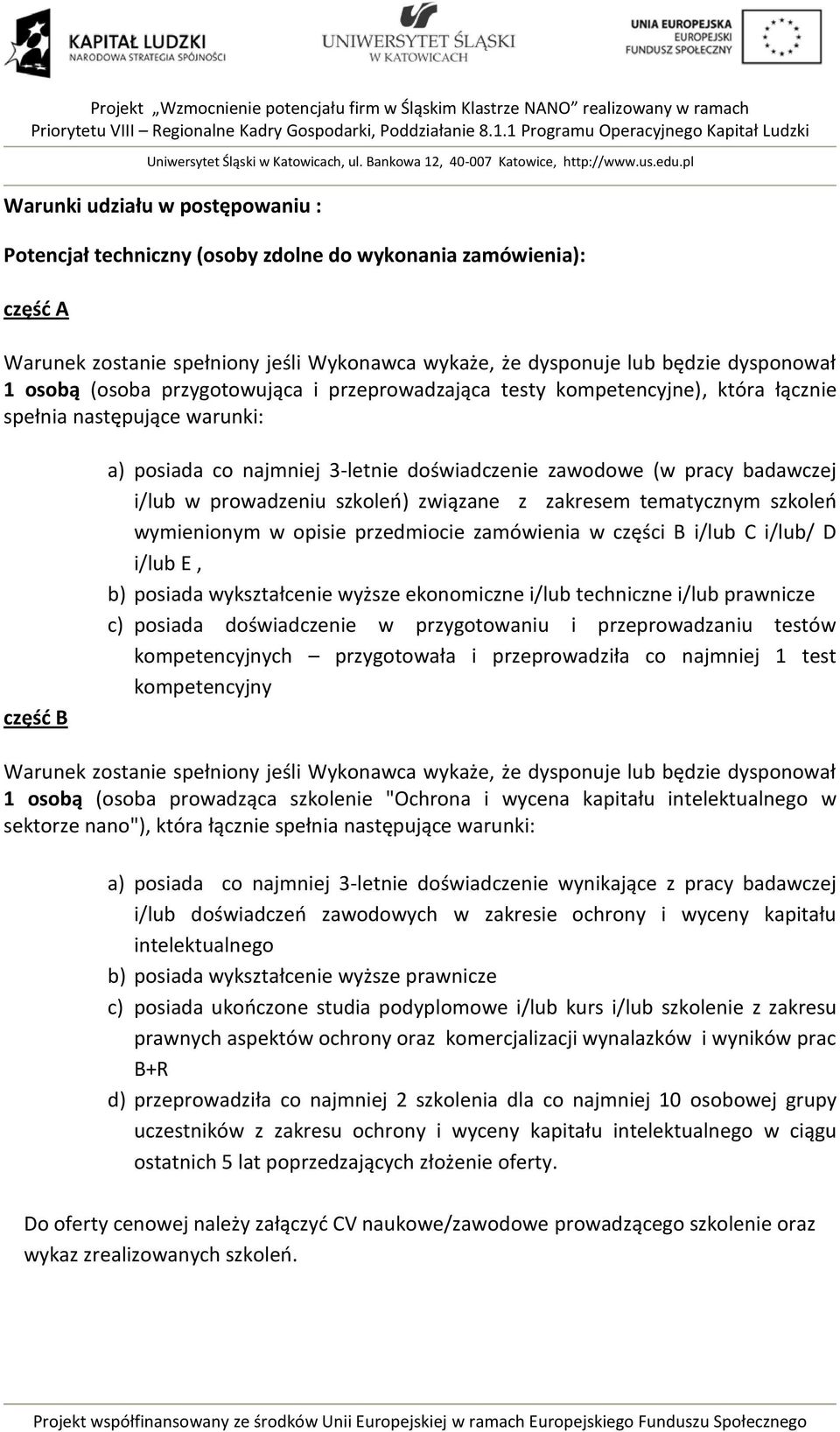 prowadzeniu szkoleń) związane z zakresem tematycznym szkoleń wymienionym w opisie przedmiocie zamówienia w części B i/lub C i/lub/ D i/lub E, b) posiada wykształcenie wyższe ekonomiczne i/lub