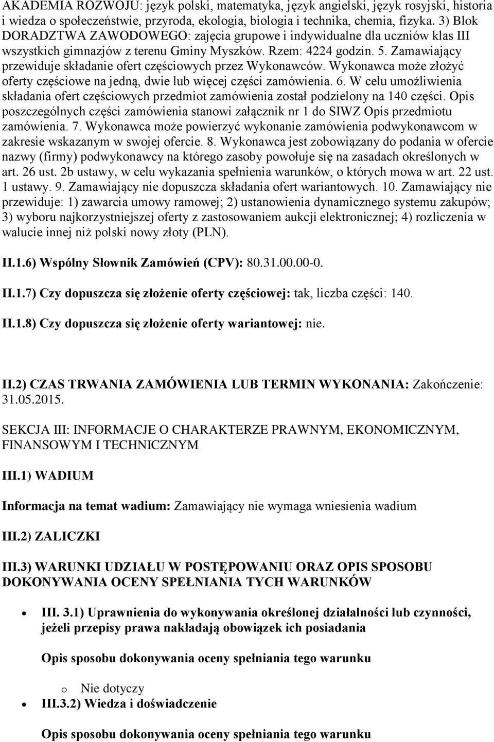 Zamawiający przewiduje składanie ofert częściowych przez Wykonawców. Wykonawca może złożyć oferty częściowe na jedną, dwie lub więcej części zamówienia. 6.