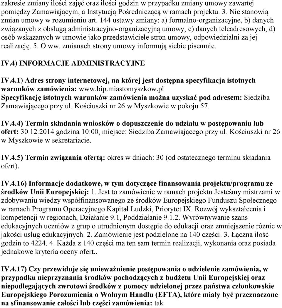 umowy, odpowiedzialni za jej realizację. 5. O ww. zmianach strony umowy informują siebie pisemnie. IV.4)