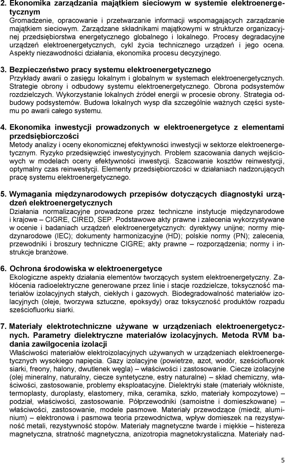 Procesy degradacyjne urządzeń elektroenergetycznych, cykl życia technicznego urządzeń i jego ocena. Aspekty niezawodności działania, ekonomika procesu decyzyjnego. 3.