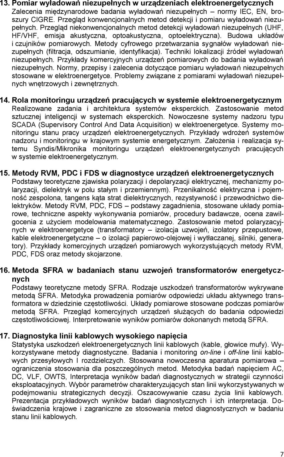 Przegląd niekonwencjonalnych metod detekcji wyładowań niezupełnych (UHF, HF/VHF, emisja akustyczna, optoakustyczna, optoelektryczna). Budowa układów i czujników pomiarowych.