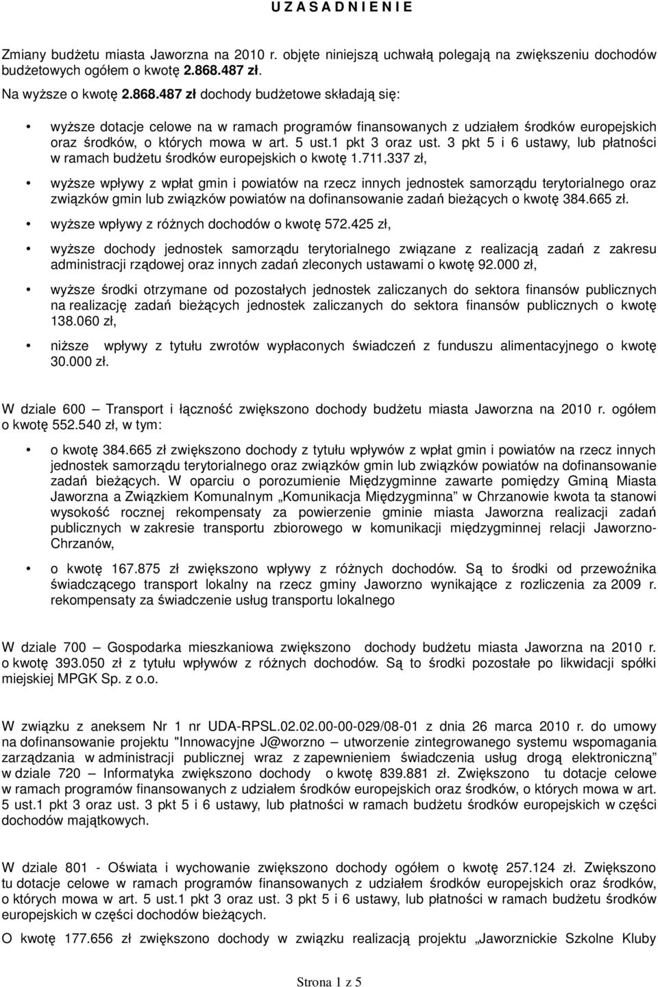 5 ust.1 pkt 3 oraz ust. 3 pkt 5 i 6 ustawy, lub płatności w ramach budŝetu środków europejskich o kwotę 1.711.