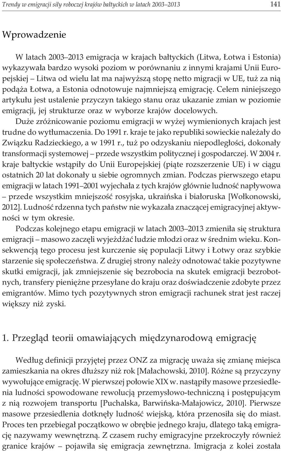 Celem niniejszego artyku³u jest ustalenie przyczyn takiego stanu oraz ukazanie zmian w poziomie emigracji, jej strukturze oraz w wyborze krajów docelowych.