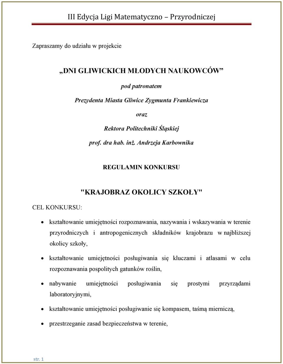 antropogenicznych składników krajobrazu w najbliższej okolicy szkoły, kształtowanie umiejętności posługiwania się kluczami i atlasami w celu rozpoznawania pospolitych gatunków roślin,