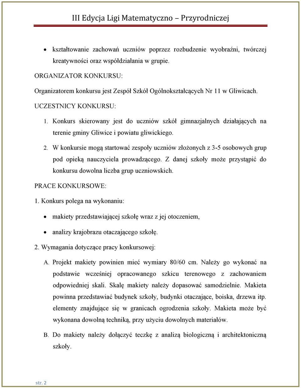 Konkurs skierowany jest do uczniów szkół gimnazjalnych działających na terenie gminy Gliwice i powiatu gliwickiego. 2.