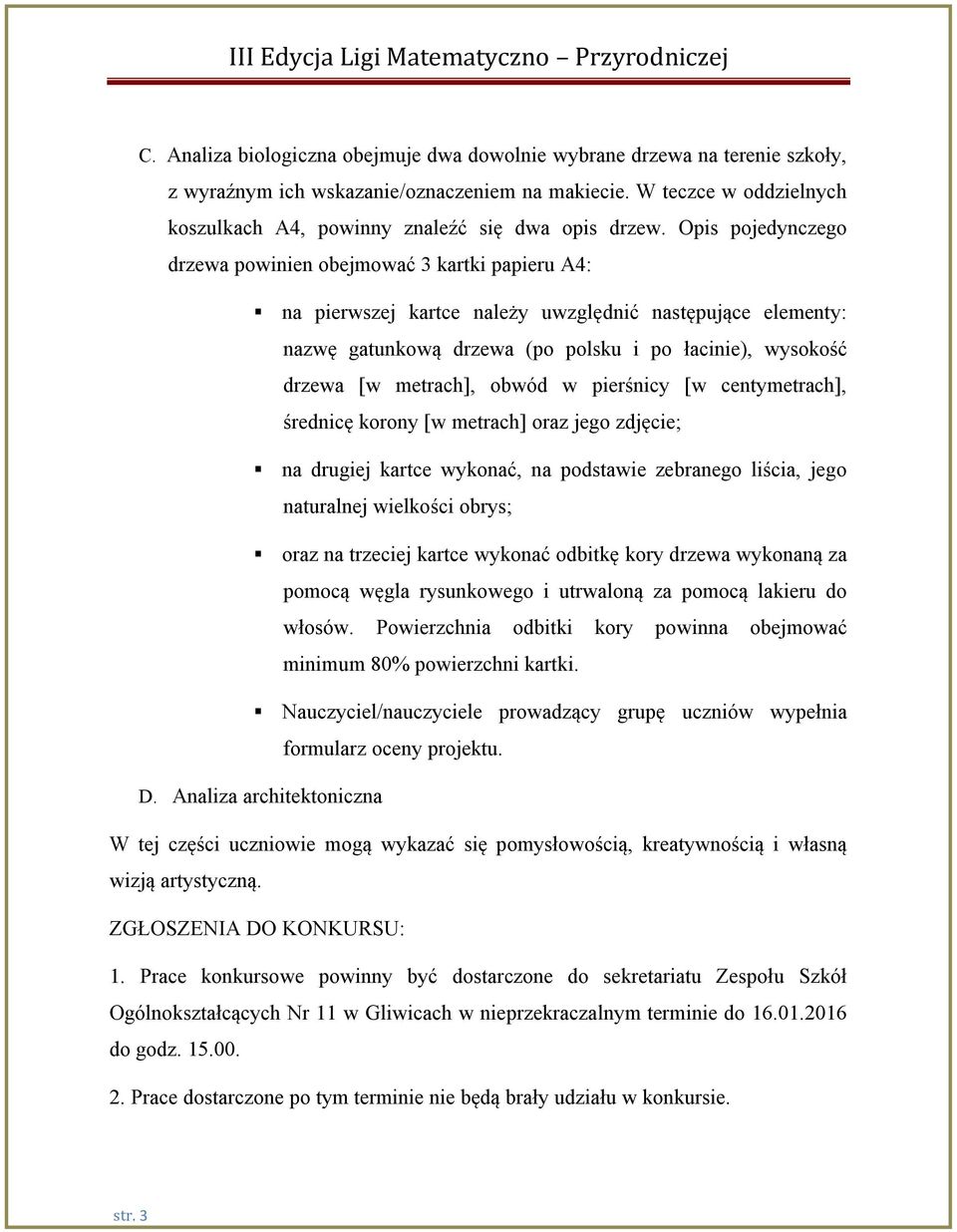 Opis pojedynczego drzewa powinien obejmować 3 kartki papieru A4: na pierwszej kartce należy uwzględnić następujące elementy: nazwę gatunkową drzewa (po polsku i po łacinie), wysokość drzewa [w