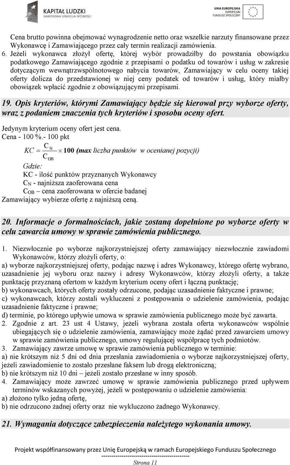 nabycia towarów, Zamawiający w celu oceny takiej oferty dolicza do przedstawionej w niej ceny podatek od towarów i usług, który miałby obowiązek wpłacić zgodnie z obowiązującymi przepisami. 19.