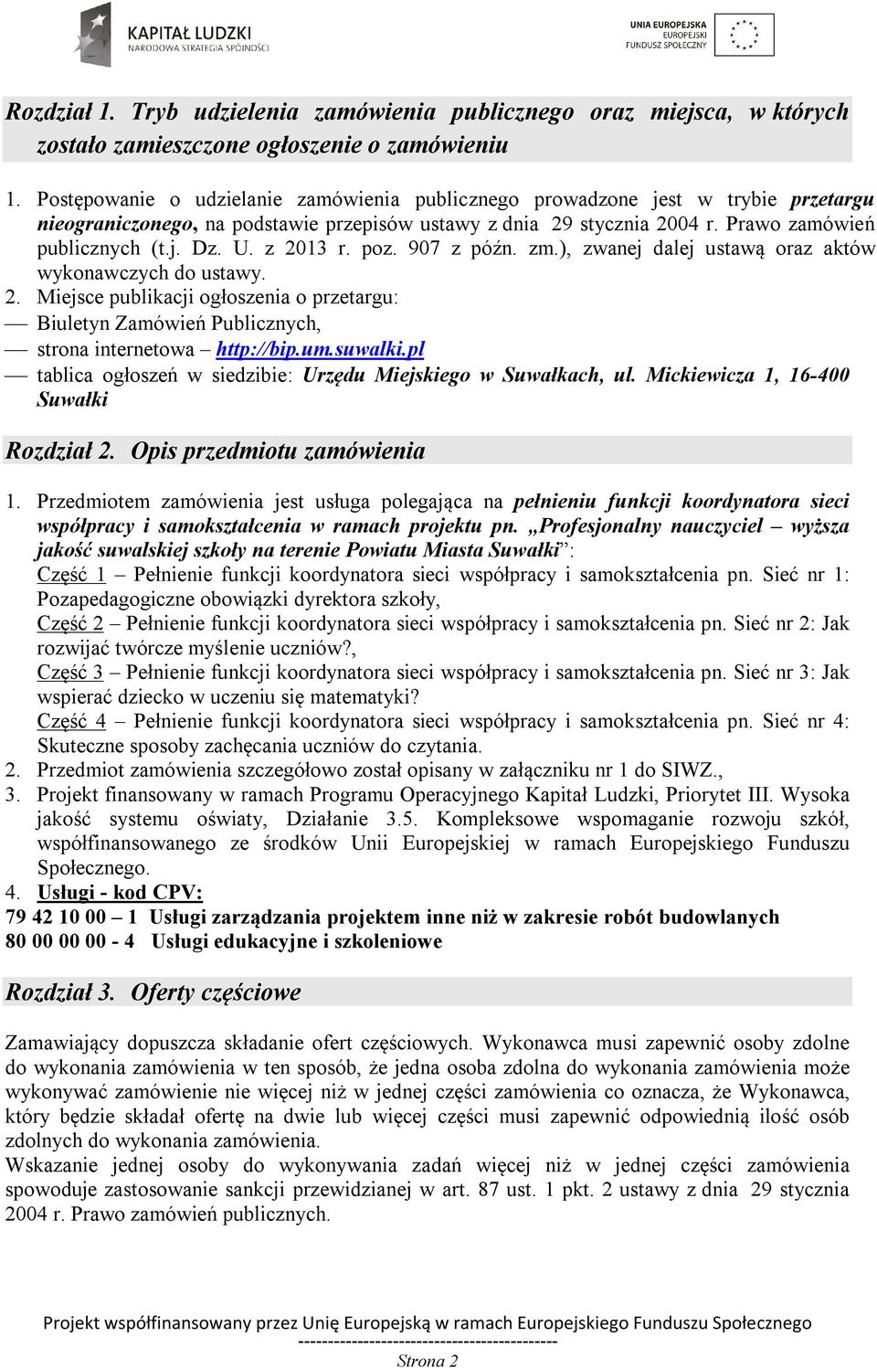 z 2013 r. poz. 907 z późn. zm.), zwanej dalej ustawą oraz aktów wykonawczych do ustawy. 2. Miejsce publikacji ogłoszenia o przetargu: Biuletyn Zamówień Publicznych, strona internetowa http://bip.um.