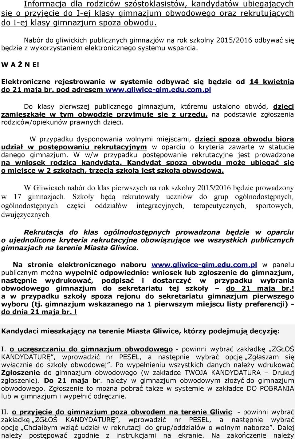 Elektroniczne rejestrowanie w systemie odbywać się będzie od 14 kwietnia do 21 maja br. pod adresem www.gliwice-gim.edu.com.