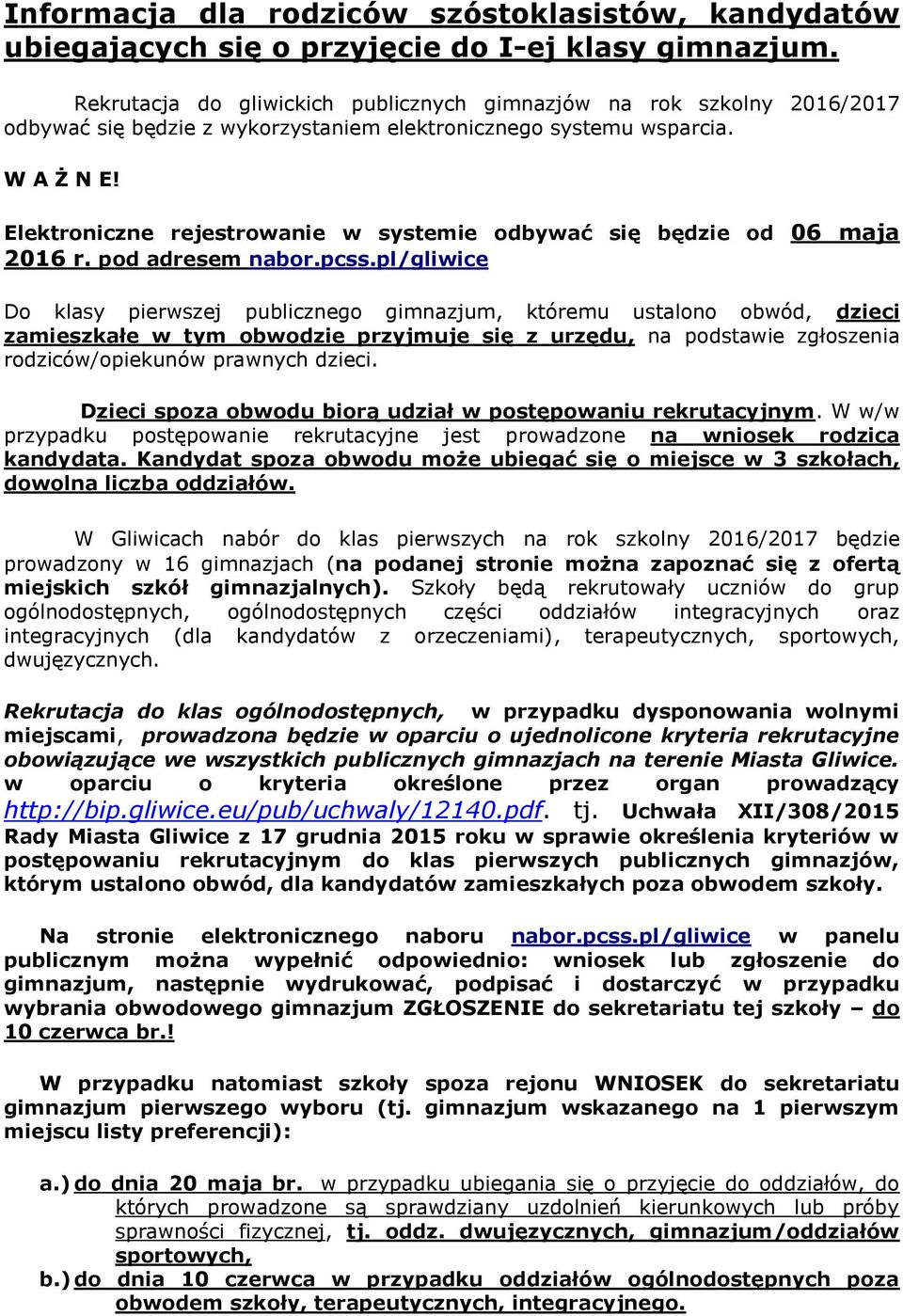 pl/gliwice Do klasy pierwszej publicznego gimnazjum, któremu ustalono obwód, dzieci zamieszkałe w tym obwodzie przyjmuje się z urzędu, na podstawie zgłoszenia rodziców/opiekunów prawnych dzieci.