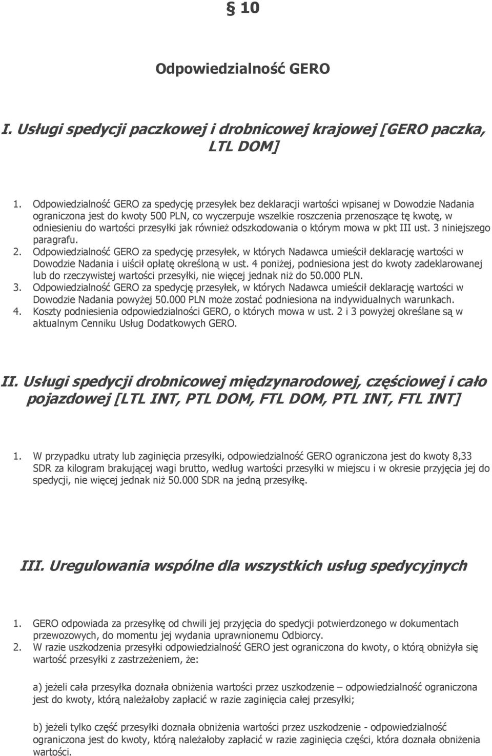 odniesieniu do wartości przesyłki jak również odszkodowania o którym mowa w pkt III ust. 3 niniejszego paragrafu. 2.