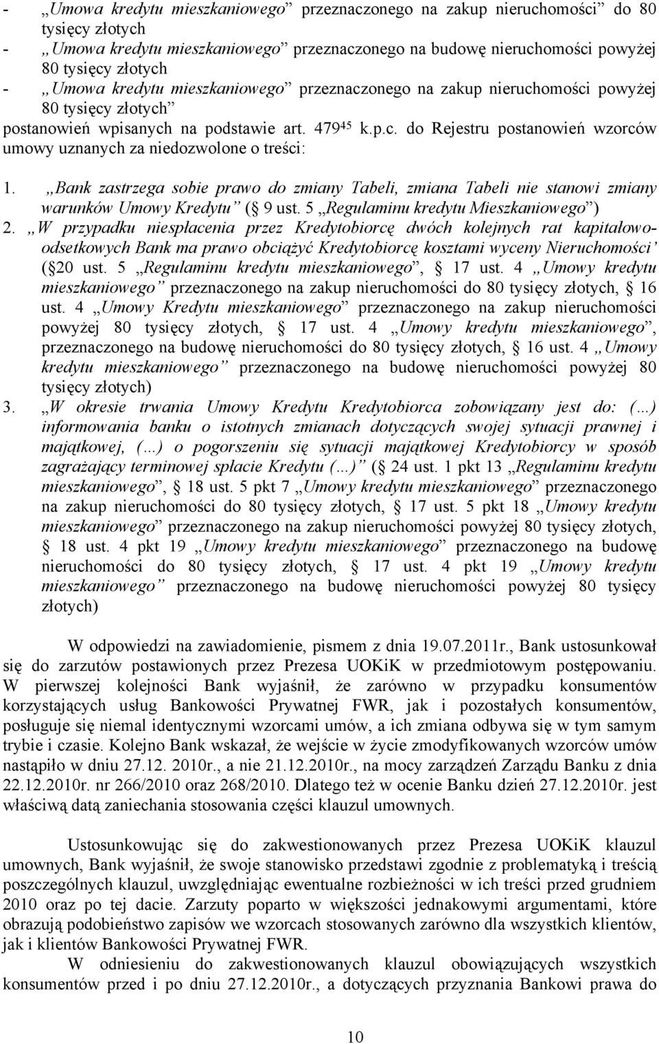 Bank zastrzega sobie prawo do zmiany Tabeli, zmiana Tabeli nie stanowi zmiany warunków Umowy Kredytu ( 9 ust. 5 Regulaminu kredytu Mieszkaniowego ) 2.