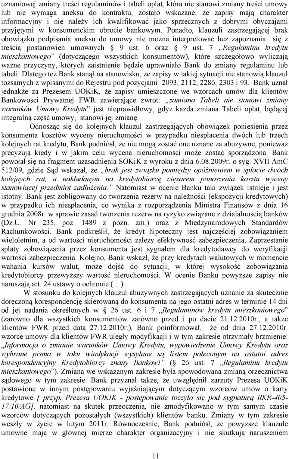 Ponadto, klauzuli zastrzegającej brak obowiązku podpisania aneksu do umowy nie można interpretować bez zapoznania się z treścią postanowień umownych 9 ust. 6 oraz 9 ust.