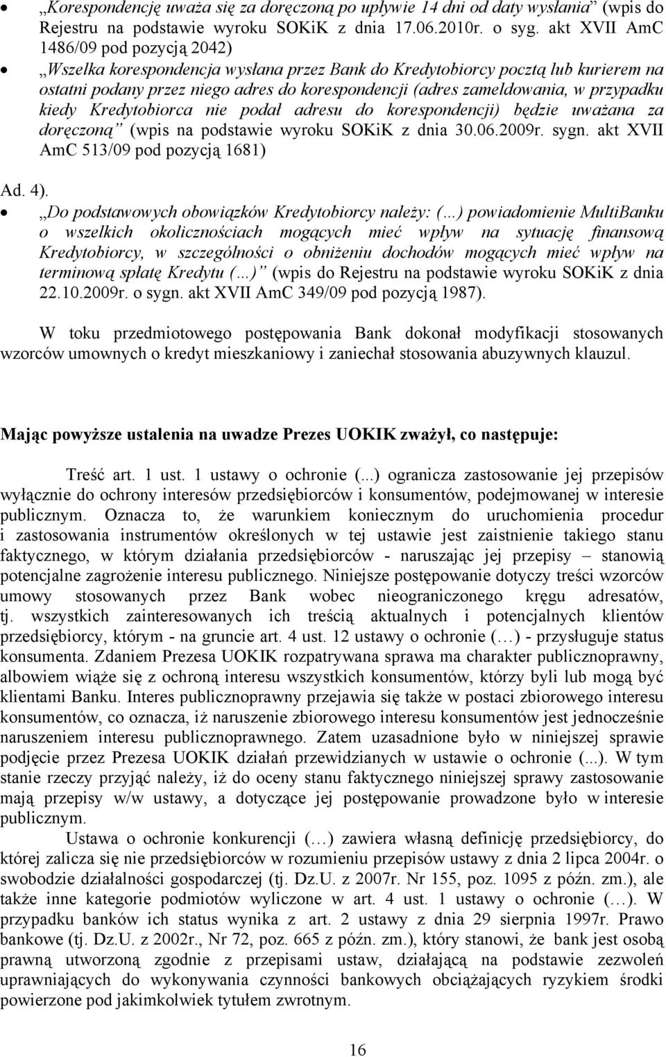 przypadku kiedy Kredytobiorca nie podał adresu do korespondencji) będzie uważana za doręczoną (wpis na podstawie wyroku SOKiK z dnia 30.06.2009r. sygn. akt XVII AmC 513/09 pod pozycją 1681) Ad. 4).