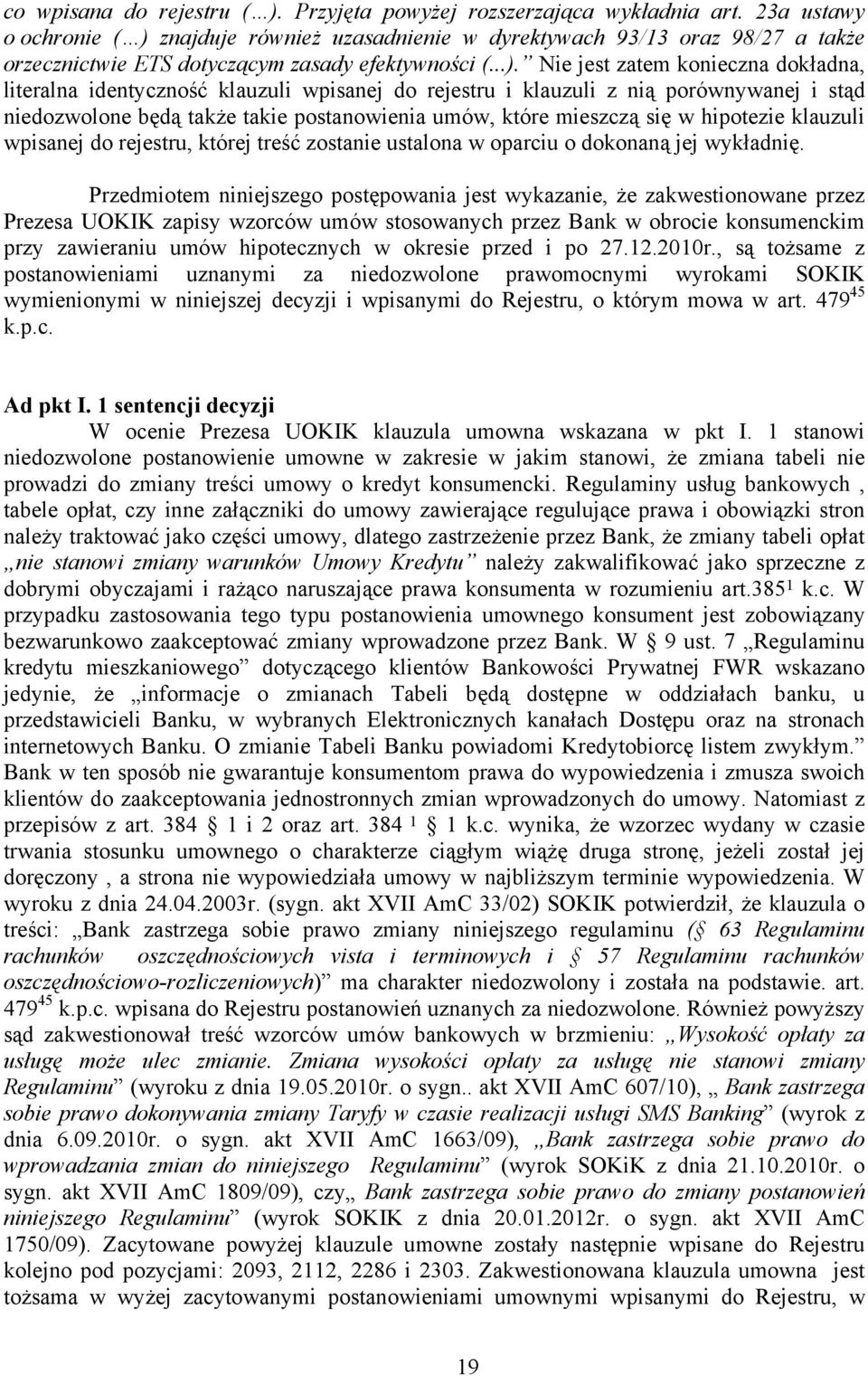 znajduje również uzasadnienie w dyrektywach 93/13 oraz 98/27 a także orzecznictwie ETS dotyczącym zasady efektywności (...).