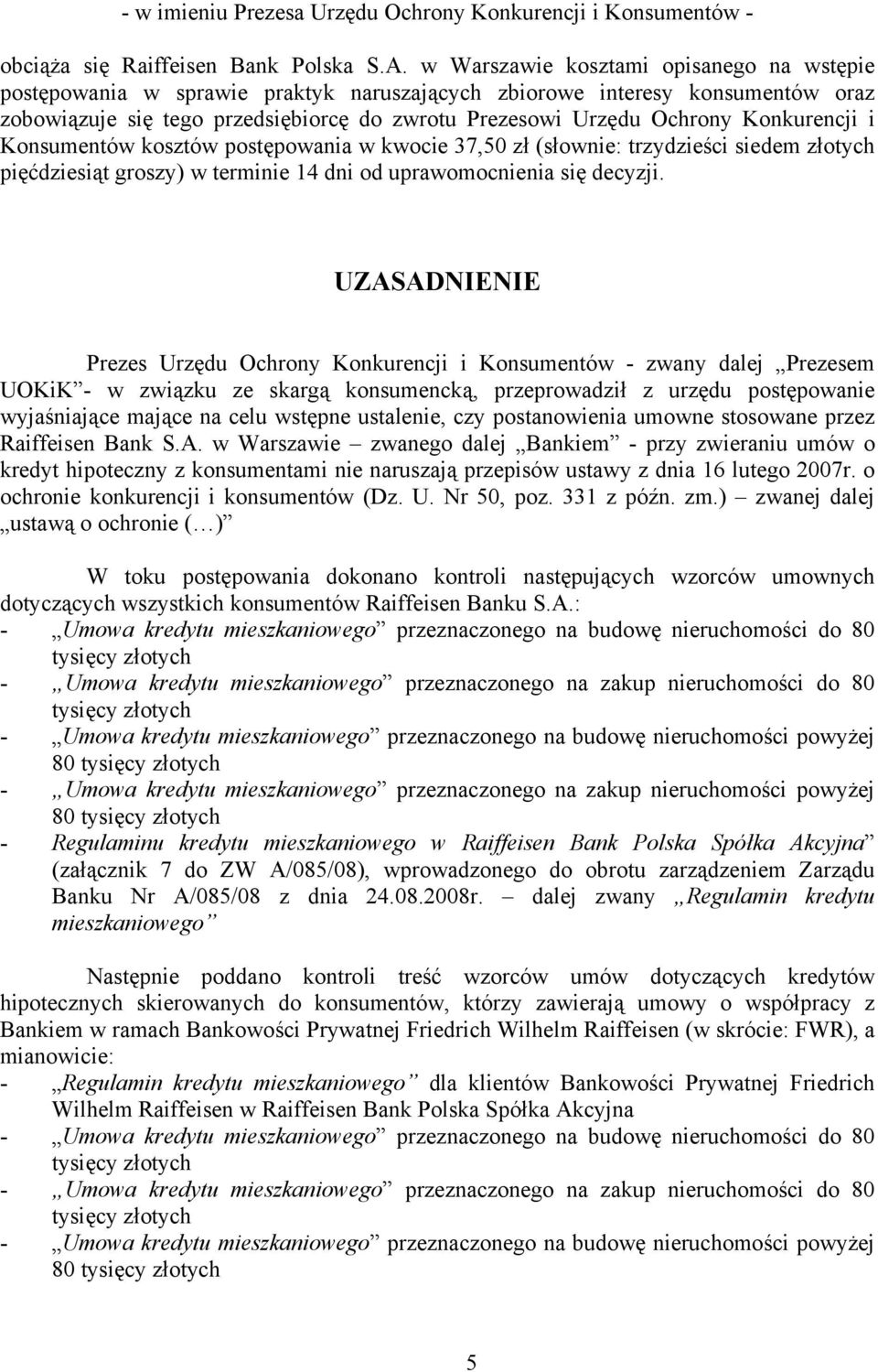 Konkurencji i Konsumentów kosztów postępowania w kwocie 37,50 zł (słownie: trzydzieści siedem złotych pięćdziesiąt groszy) w terminie 14 dni od uprawomocnienia się decyzji.