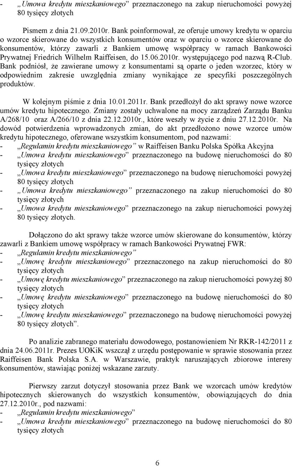 ramach Bankowości Prywatnej Friedrich Wilhelm Raiffeisen, do 15.06.2010r. występującego pod nazwą R-Club.