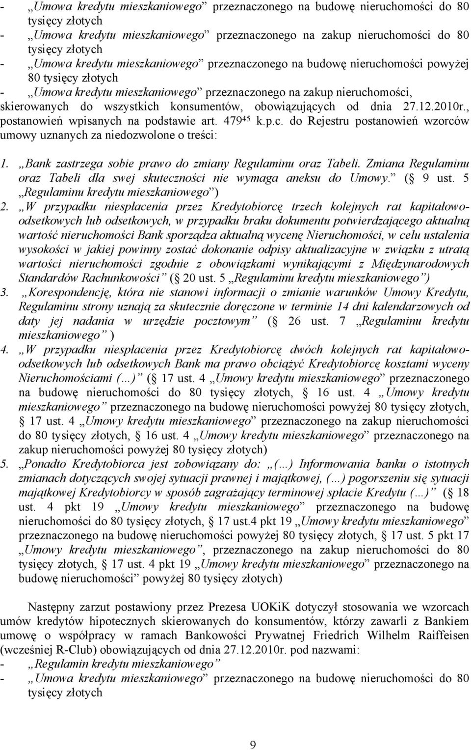 , postanowień wpisanych na podstawie art. 479 45 k.p.c. do Rejestru postanowień wzorców umowy uznanych za niedozwolone o treści: 1. Bank zastrzega sobie prawo do zmiany Regulaminu oraz Tabeli.