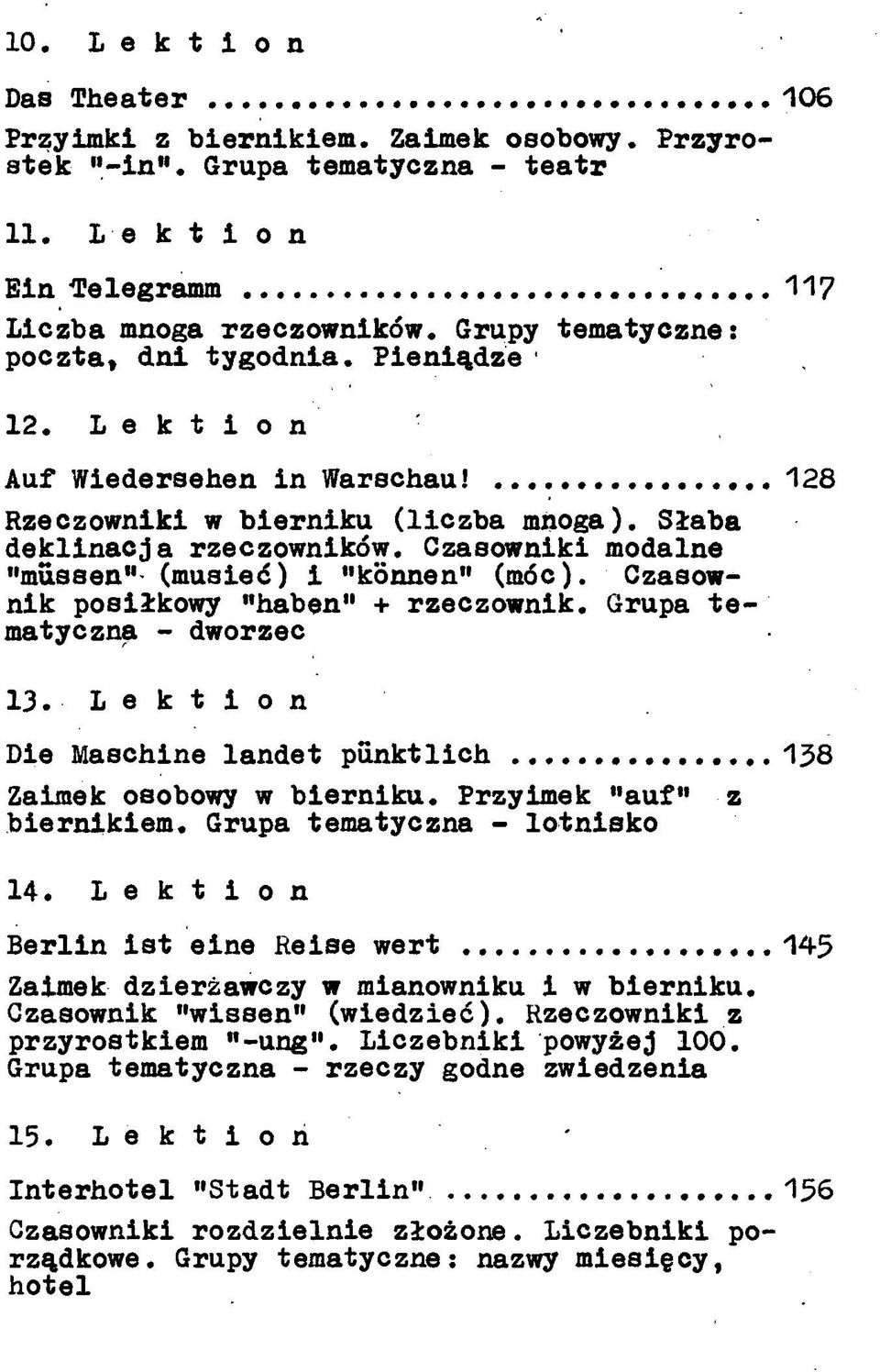 Czasowniki modalne "mus a en 11 (musieć) i "konnen" (móc). Czasownik posiłkowy "haben" + rzeczownik. Grupa tematyczna - dworzec 1 3.