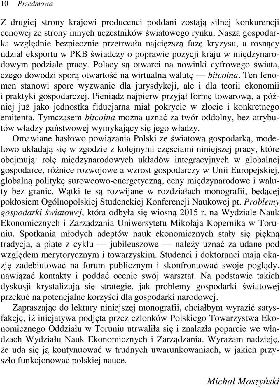 Polacy są otwarci na nowinki cyfrowego świata, czego dowodzi sporą otwartość na wirtualną walutę bitcoina.