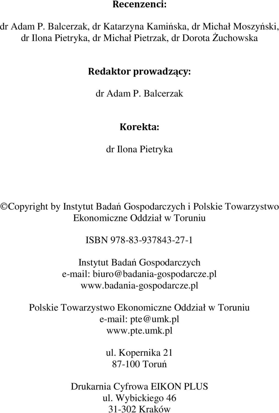 Balcerzak Korekta: dr Ilona Pietryka Copyright by Instytut Badań Gospodarczych i Polskie Towarzystwo Ekonomiczne Oddział w Toruniu ISBN