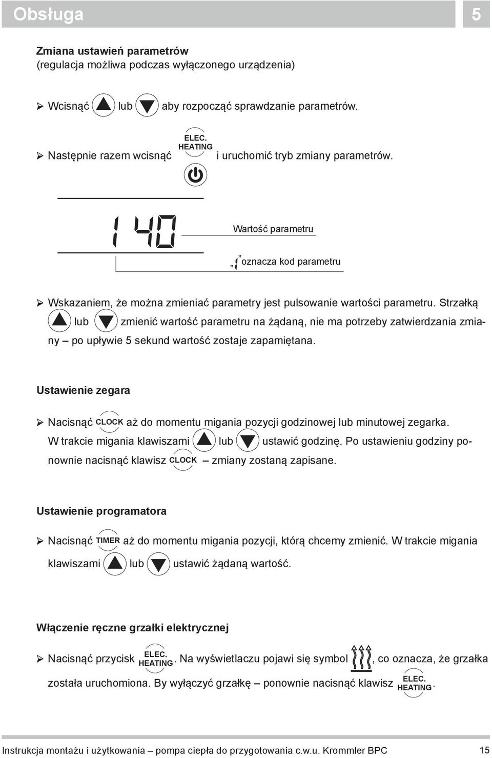 Strzałką lub zmienić wartość parametru na żądaną, nie ma potrzeby zatwierdzania zmiany po upływie 5 sekund wartość zostaje zapamiętana.