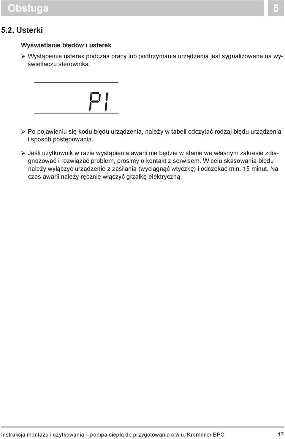 Jeśli użytkownik w razie wystąpienia awarii nie będzie w stanie we własnym zakresie zdiagnozować i rozwiązać problem, prosimy o kontakt z serwisem.