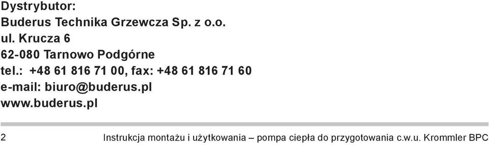 : +48 61 816 71 00, fax: +48 61 816 71 60 e-mail: biuro@buderus.