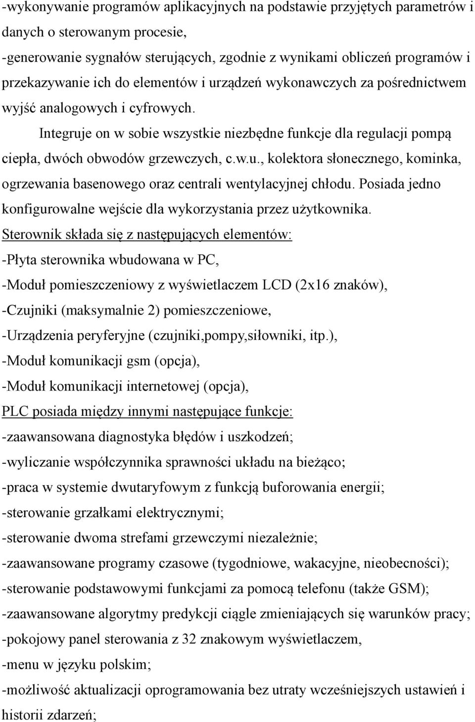 Posiada jedno konfigurowalne wejście dla wykorzystania przez użytkownika.